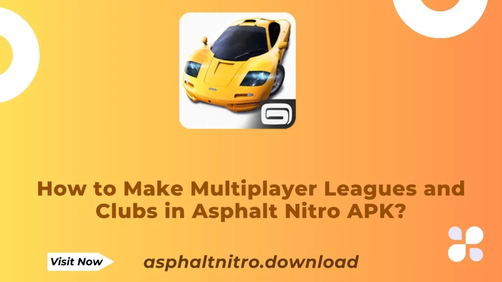 How to Make the Most of Multiplayer Leagues and Clubs in Asphalt Nitro APK?